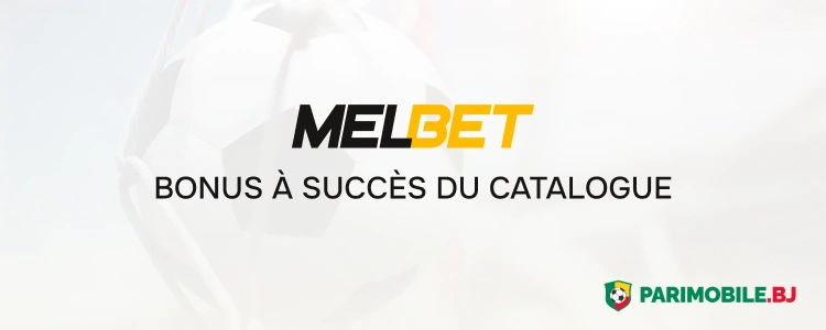 Bonus à succès du catalogue - Melbet App Parimobile Bénin