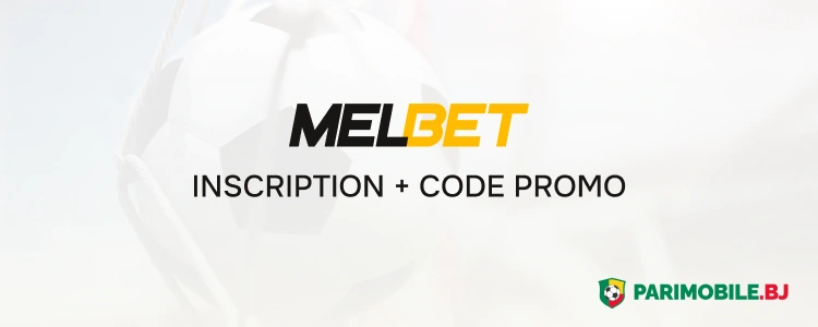 Inscription + code promo - Melbet App Parimobile Bénin